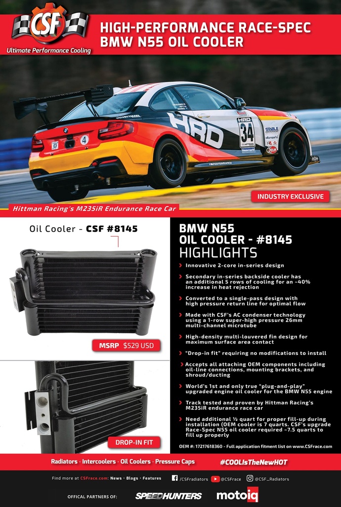 BMW Race-Spec Oil Cooler 11-16 F20 135i(X)(N55) 11-16 F21 M135i(X)(N55) 12-16 F22/F23 M235i(X)(N55) 11-15 F30/F31 335i(X) & Hybrid 3 (N55) 12-16 F34GT 335i(X) (N55) 12-16 F32/F33/F36 435i(X)(N55)